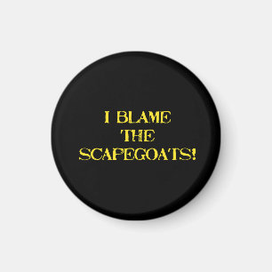 Funny Scapegoat Quote A Bold Statement on Blame Magnet