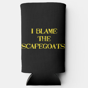 Funny Scapegoat Quote A Bold Statement on Blame Seltzer Can Cooler
