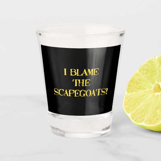 Funny Scapegoat Quote A Bold Statement on Blame Shot Glass (Front)