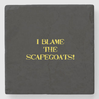 Funny Scapegoat Quote A Bold Statement on Blame Stone Coaster