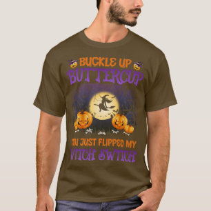 Funny Scary Halloween BUCKLE UP BUTTERCUP WITCH SW T-Shirt