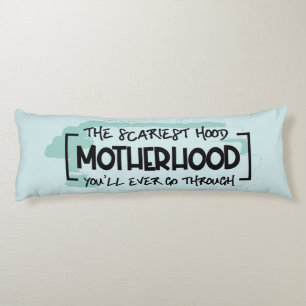 Funny Scary Motherhood Quote Humor Joke Body Cushion