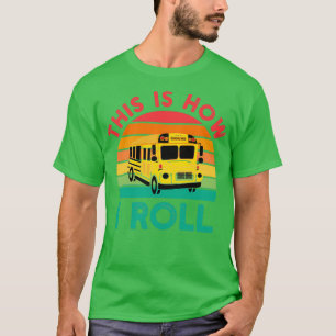 Funny School Bus Driver his Is How I Roll Bus Driv T-Shirt