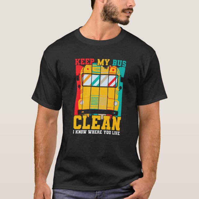 Funny School Bus Driver Saying Keep My Bus Clean T-Shirt (Front)