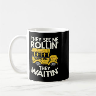 Funny School Bus Driver They See Me Rollin They Wa Coffee Mug