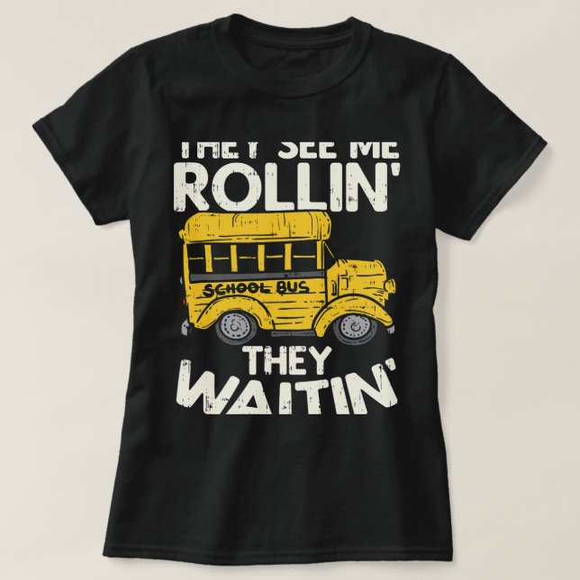 Funny School Bus Driver They See Me Rollin They Wa T-Shirt (Design Front)