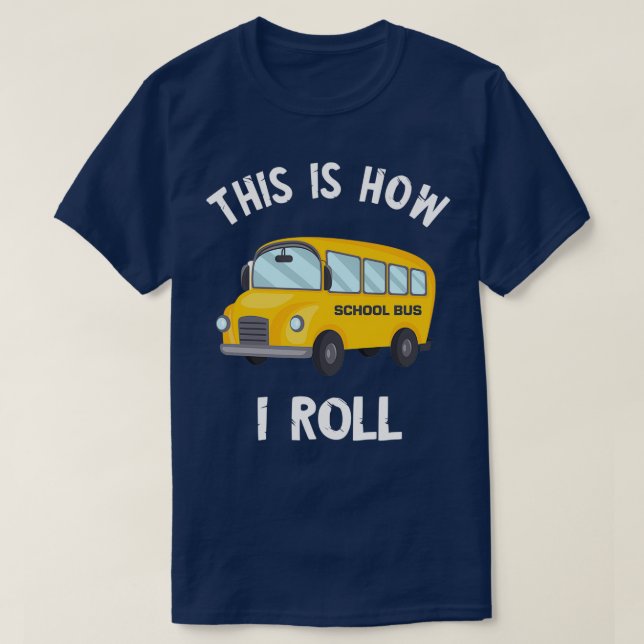 Funny School Bus Driver This Is How I Roll 2 T-Shirt (Design Front)