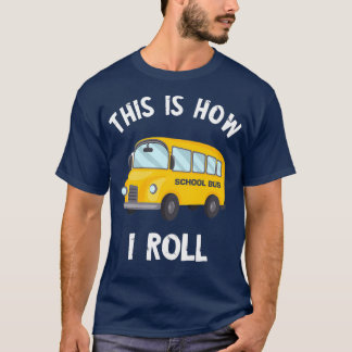 Funny School Bus Driver This Is How I Roll 2 T-Shirt