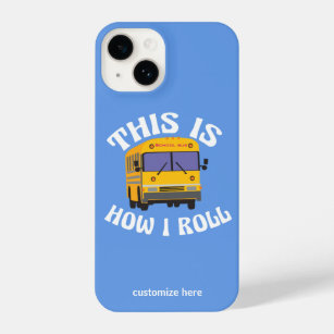 Funny School Bus Driver This is How I Roll Custom iPhone 14 Case