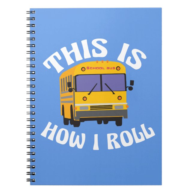 Funny School Bus Driver This is How I Roll Notebook (Front)
