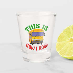 Funny School Bus Driver This is How I Roll Shot Glass