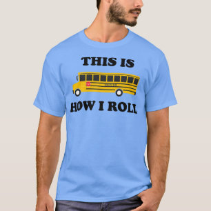 Funny School Bus Quote This Is How I Roll T-Shirt
