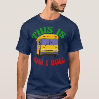 Funny School Bus This is How I Roll T-Shirt
