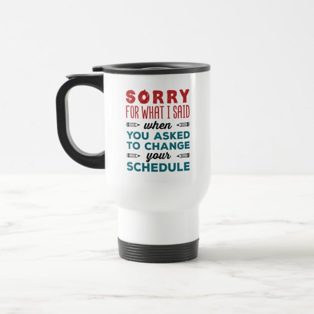 Funny School Counselor Sorry Said Change Schedule Travel Mug (Left)