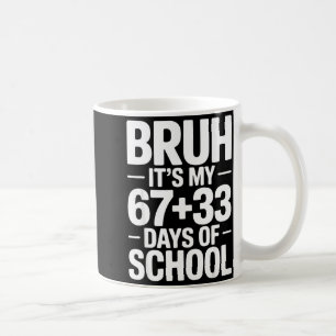Funny School Countdown Saying Bruh Its My 67 33  Coffee Mug