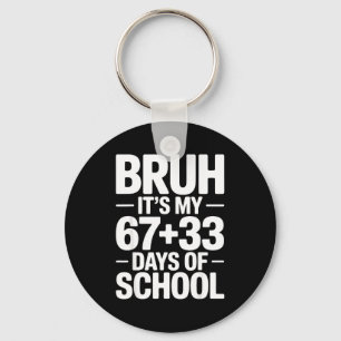 Funny School Countdown Saying Bruh Its My 67 33  Key Ring