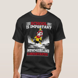Funny School Is Important But Snowmobiling Is Impo T-Shirt