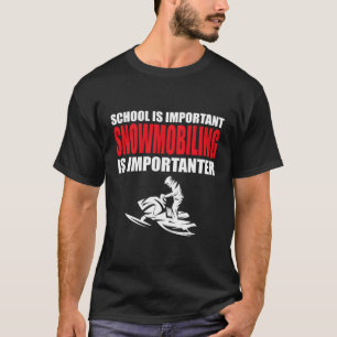 Funny School Is Important But Snowmobiling Is Impo T-Shirt