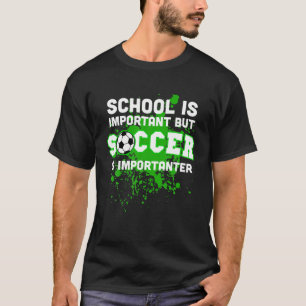Funny School Is Important But Soccer Is Importante T-Shirt