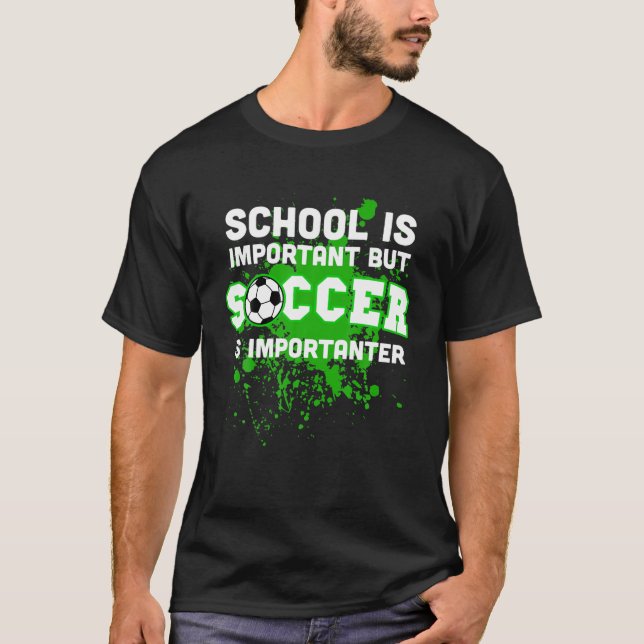 Funny School Is Important But Soccer Is Importante T-Shirt (Front)