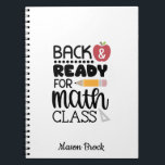 Funny school math student gift Notebook<br><div class="desc">This funny "Back And Ready For Math Class" spiral notebook is perfect for students of all grades! This notebook can be personalised to add your kid's name. Great as a gift for Back to school gift,  Kid's Birthday and other holidays.</div>