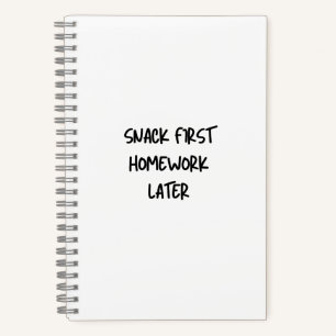 Funny School Notebook Snack First Homework Later