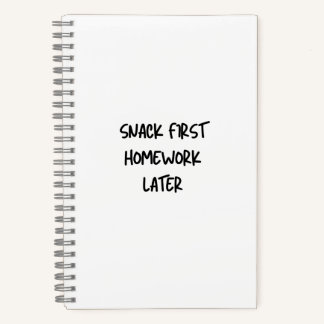 Funny School Notebook Snack First Homework Later