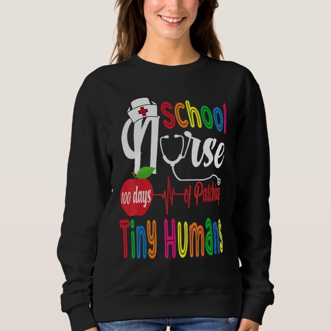 Funny School Nurse 100 Days Of Patching Tiny Human Sweatshirt (Front)