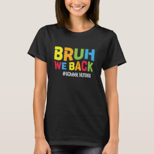 Funny School Nurse Bruh We Back School Nurses T-Shirt