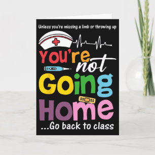 Funny School Nurse - You're Not Going Home Go Ck T Card