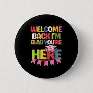 Funny School Welcome Back Im Glad Youre Here 6 Cm Round Badge