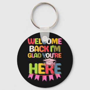 Funny School Welcome Back Im Glad Youre Here Key Ring