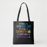 Funny Science Biology Chemistry Physics Teacher Tote Bag<br><div class="desc">If it moves,  it's biology,  if it stinks,  it's chemistry,  if it doesn't work,  it's physics. Funny science Gift for Scientist Teacher. Ideal for school,  class and office.</div>