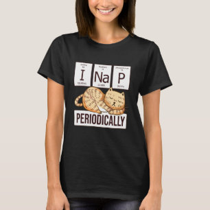 Funny Science Cat I Nap Periodically Cats  Chemist T-Shirt