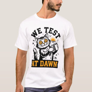 Funny Science Cat We Test At Dawn Lab Tech & Devel T-Shirt