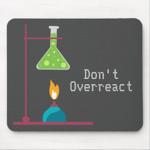 Funny Science chemistry don't overreact quote Mouse Mat