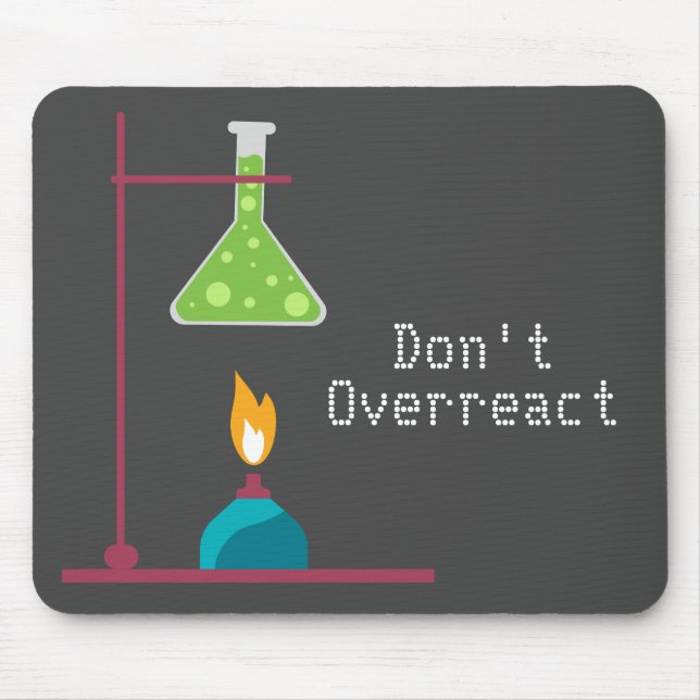 Funny Science chemistry don't overreact quote Mouse Mat (Front)