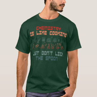funny science chemistry is like cooking for chemis T-Shirt