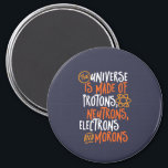 Funny Science Chemistry Universe Made Of Morons Magnet<br><div class="desc">The Universe is Made of Protons, Neutrons, Electrons and Morons. Funny and sarcastic design for those who love Chemistry jokes, pun, sarcasm and humour. Cool and humourous merchandise for Chemistry teacher, chemist and science students. Perfect for science geek, nerd, high school teacher and student who love biology, physics and chemistry....</div>