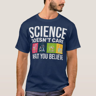 Funny Science Doesn't Care What You Believe 750 T-Shirt