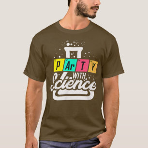 Funny Science Gift Geek Scientist Teacher Party755 T-Shirt