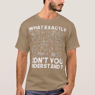 Funny Science Gift Idea Physicist Math Physics T-Shirt