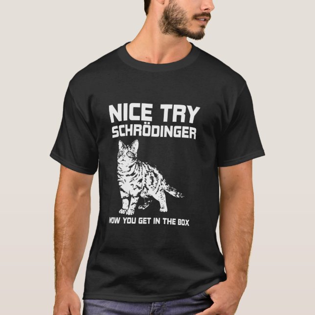 Funny Science Gift Schr dingers Cat Quote Physics  T-Shirt (Front)