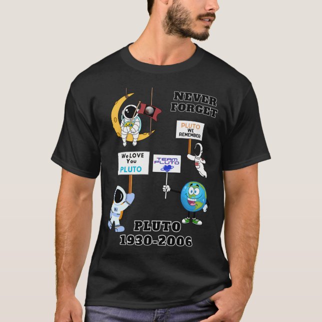 Funny Science Gifts Pluto Never Forget - Planet As T-Shirt (Front)