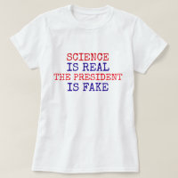 Funny "Science Is Real. The President Is Fake"