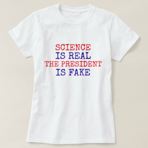 Funny "Science Is Real. The President Is Fake" T-Shirt