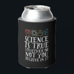 Funny Science Is True Geek and Nerd Scientist Can Cooler<br><div class="desc">Science Is True Whether Or Not You Believe In It. Inspirational science design for those who believe in scientific proof, lab experiment and research. Cool motivational merchandise for science teacher, scientist and students. Perfect for science geek, nerd, high school teacher and student who love biology, physics and chemistry. Great Christmas...</div>