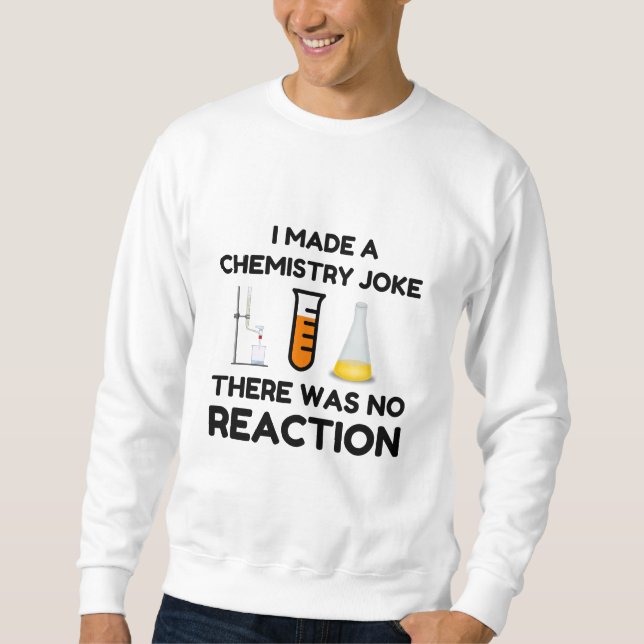 Funny Science lover chemistry joke Sweatshirt (Front)