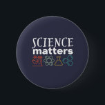 Funny Science Matters Geek and Nerd Scientist 6 Cm Round Badge<br><div class="desc">Science Matters. Inspirational science design for those who believe in scientific proof, lab experiment and research. Cool motivational merchandise for science teacher, scientist and students. Perfect for science geek, nerd, high school teacher and student who love biology, physics and chemistry. Great Christmas gift and birthday present for son, daughter, college...</div>
