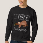 Funny Science Pun Chemistry Sloth Nap Lover Sweatshirt<br><div class="desc">Funny Science Pun Chemistry Sloth Nap Lover. Hilarious Scientist and Chemist Gift.</div>